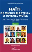 Haïti, de Michel Martelly à Jovenel Moïse Tome 1