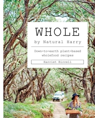WHOLE. DOWN-TO-EARTH PLANT-BASED WHOLEFOOD RECIPES