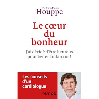 Le coeur du bonheur - J'ai décidé d'être heureux pour éviter l'infarctus !