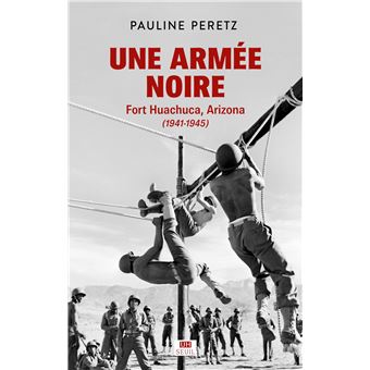 Une armée noire. Fort Huachuca, Arizona (1941-1945)