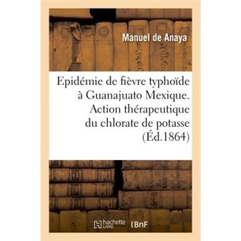 Fièvre typhoïde observée à Guanajuato Mexique. Action thérapeutique chlorate de potasse dans maladie