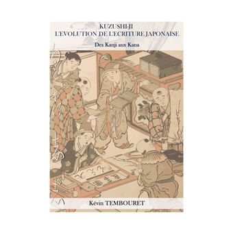 Kuzushi Ji L Evolution De L Ecriture Japonaise Des Kanji Aux Kana Hiragana Et Katakana Ebook Epub Kevin Tembouret Achat Ebook Fnac