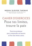 Cahier d'exercices Pose tes limites, trouve la paix - Exercices pratiques pour comprendre ses besoin