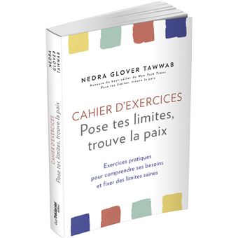 Cahier d'exercices Pose tes limites, trouve la paix - Exercices pratiques pour comprendre ses besoin