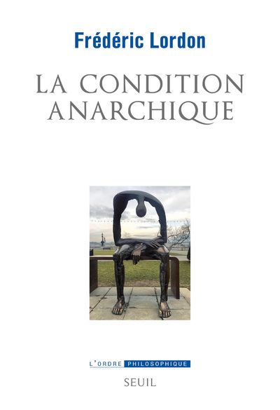 La Condition anarchique. Affects et institutions de la valeur - Frédéric Lordon - broché