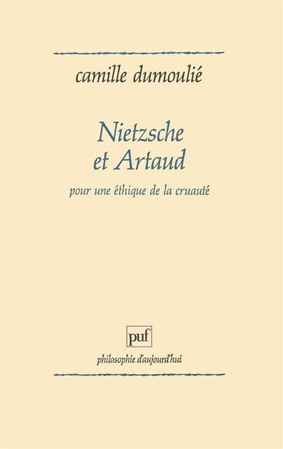 Nietzsche et Artaud. Pour une éthique de la cruauté - Camille Dumoulié - broché