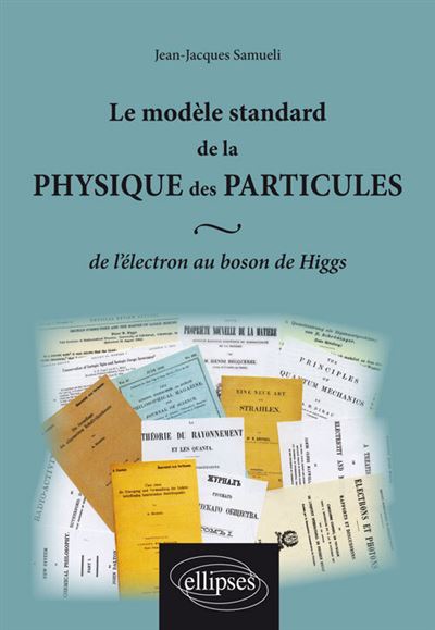 Le modèle standard de la physique des particules : de l'électron au boson de Higgs