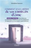 Comment vous libérer de vos contrats d'âme - Manuel pratique pour dénouer les blocages, rompre les d