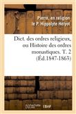Dict. des ordres religieux, ou Histoire des ordres monastiques. T. 2 (Éd.1847-1863)