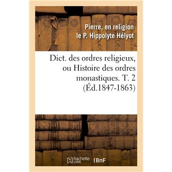 Dict. des ordres religieux, ou Histoire des ordres monastiques. T. 2 (Éd.1847-1863)