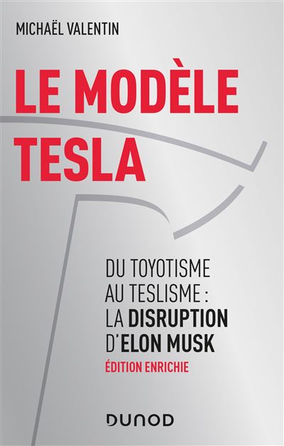 Le modèle Tesla - 2e éd. - Du toyotisme au teslisme : la disruption d'Elon Musk - Michael Valentin - broché