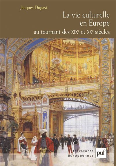 La vie culturelle en Europe au tournant des XIXe et XXe siècles - Jacques Dugast - broché