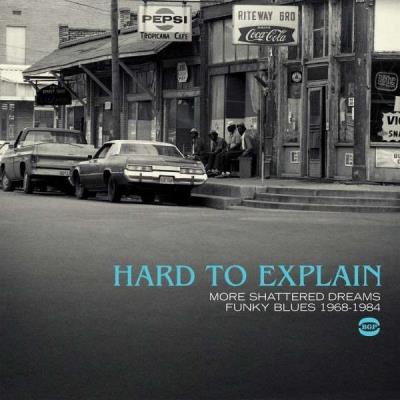 Hard to explain : More shattered dreams, Funky Blues 1968-1984