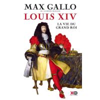 Louis XIV - La Vie du grand roi