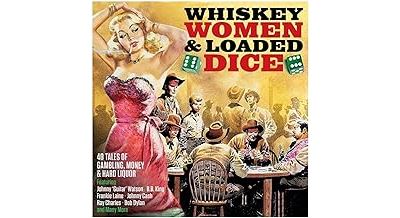 Whiskey women and loaded dice