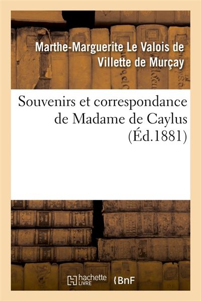 Souvenirs et correspondance de madame de caylus