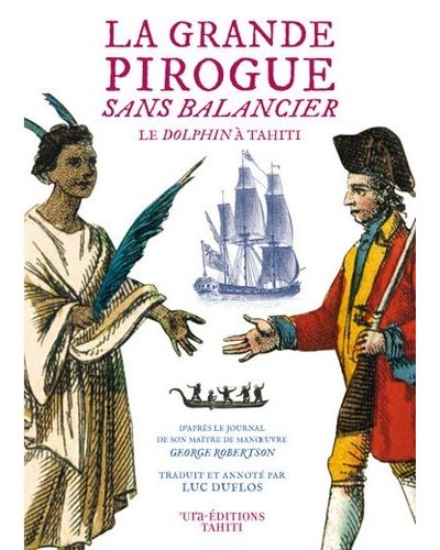 La Grande pirogue sans balancier. Le Dolphin à Tahiti - George Robertson - broché