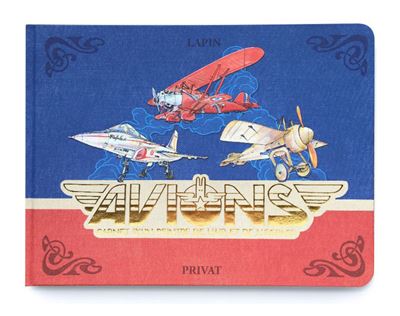 Avions - Carnet d'un peintre de l'air et de l'espace -  Lapin - relié