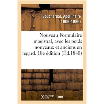 Nouveau Formulaire magistral, avec les poids nouveaux et anciens en regard. 18e édition
