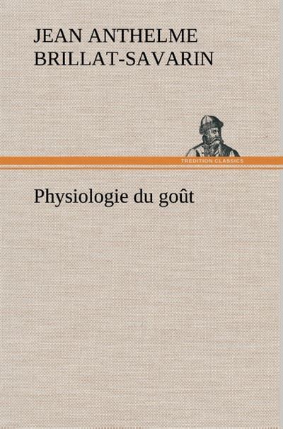Physiologie du goût - Jean-Anthelme Brillat-Savarin - broché