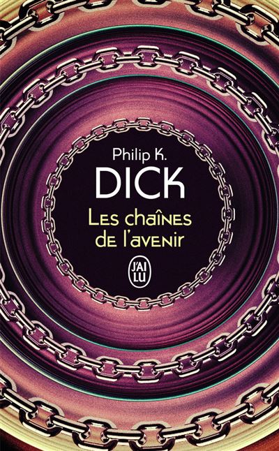 Les chaînes de l'avenir - Philip K. Dick - Poche