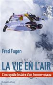 La vie en l'air - L'Incroyable histoire d'un homme oiseau