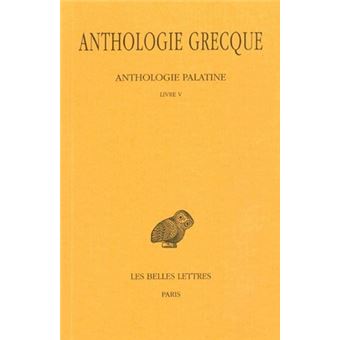 Anthologie grecque. Tome II : Anthologie palatine, Livre V
