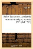 Ballet des saisons. Académie royale de musique, octobre 1695