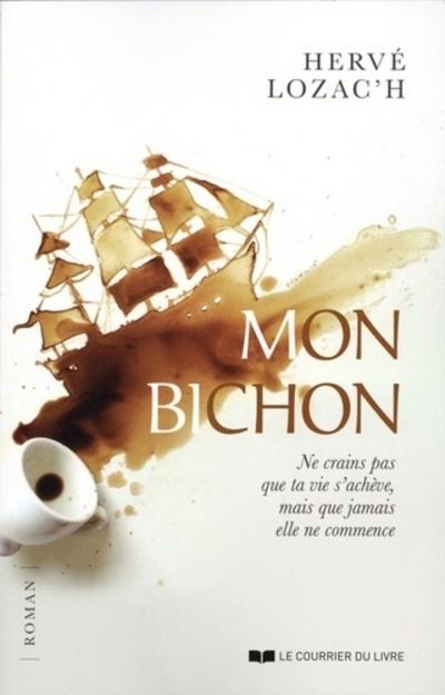 Mon bichon - Ne crains pas que la vie s'achève, mais que jamais elle ne commence - Hervé Lozac'h - broché