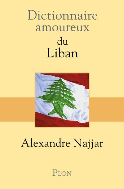 Dictionnaire Amoureux du Liban - Alexandre Najjar - broché