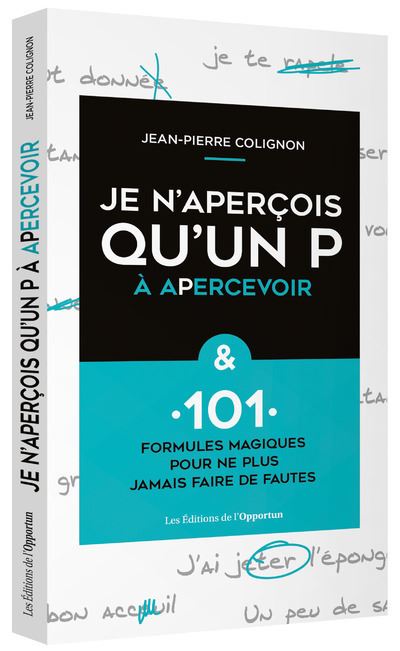 Je n'aperçois qu'un P à apercevoir et 101 formules magiques pour ne plus faire de fautes !