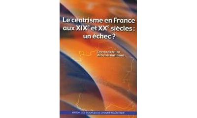 Le centrisme en France aux XIXème et XXème siècles : un échec ?