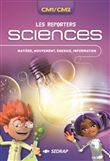 Les reporters sciences CM1/CM2 - matière, mouvement, énergie, information - le carnet