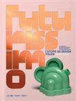 Futurissimo/l'utopie du design italien (fr-ang)