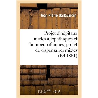 Projet d'hôpitaux mixtes allopathiques et homoeopathiques, projet de dispensaires mixtes, mémoire