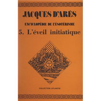 Jacques d'ARES. Encyclopédie de l'ésotérisme - 4. au delà du