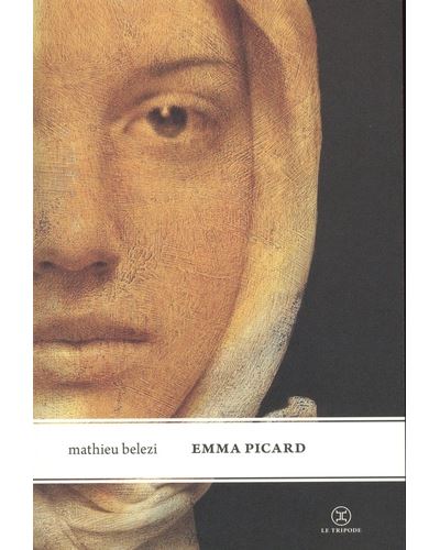 Emma Picard - Mathieu Belezi - Le Tripode - broché - Roman