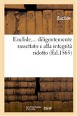 Euclide, diligentemente rassettato e alla integrità ridotto (Éd.1565)