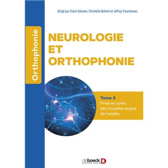 Neurologie et orthophonie - Tome 2 : Prise en soins des troubles acquis de l'adulte
