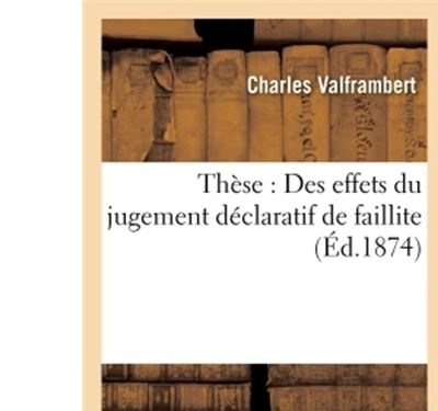 Thèse : Des effets du jugement déclaratif de faillite