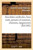 Anecdotes médicales, bons mots, pensées et maximes, chansons, épigrammes