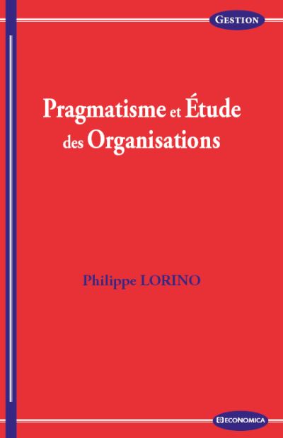 Pragmatisme et étude des organisations - Philippe Lorino - broché