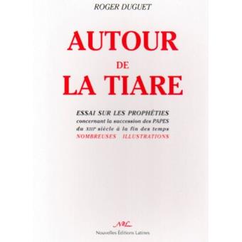 Autour de la tiare - essai sur les prophéties concernant la succession des papes du XIIIe siècle à la fin des temps... - 1