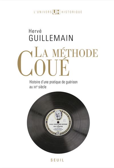 La Méthode Coué. Histoire d'une pratique de guérison au XXe siècle - Hervé Guillemain - broché