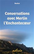 Conversations avec Merlin l'Enchantecoeur