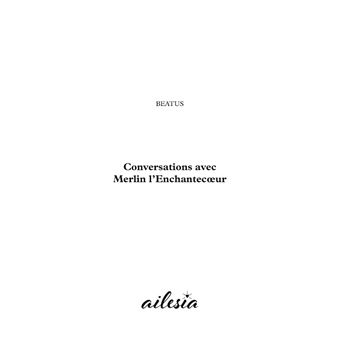 Conversations avec Merlin l'Enchantecoeur