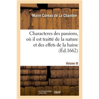 Les characteres des passions. Volume III. Où il est traitté de la nature et des effets de la haine