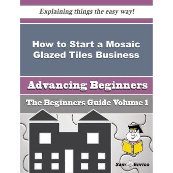 How to Start a Mosaic Glazed Tiles Business (Beginners Guide) - 1