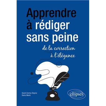 Apprendre à rédiger sans peine : de la correction à l'élégance