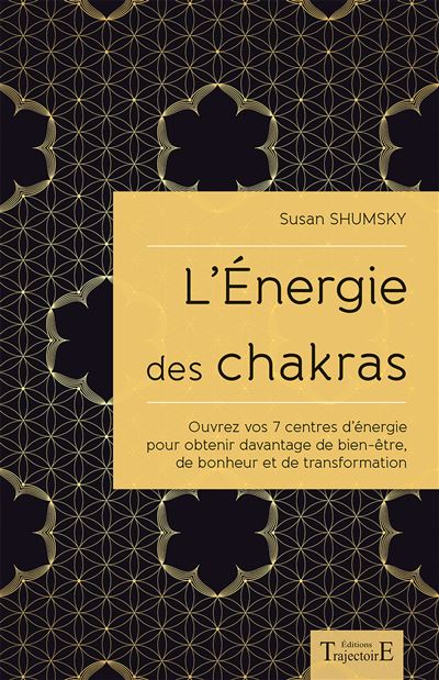 L'Energie des chakras - Ouvrez vos 7 centres d'énergie pour obtenir davantage de bien-être...